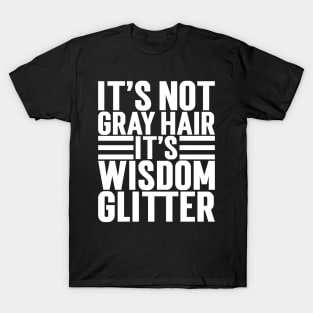 It's Not Gray Hair It's Wisdom Glitter T-Shirt